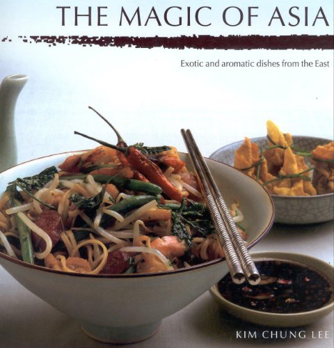 Beispielbild fr The Magic of Asia : Exotic and Aromatic Dishes from the East zum Verkauf von Better World Books