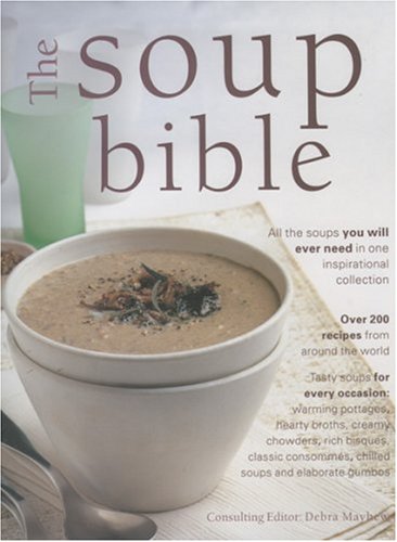 Beispielbild fr The Soup Bible: All the Soups You Will Ever Need in One Inspirational Collection zum Verkauf von Wonder Book