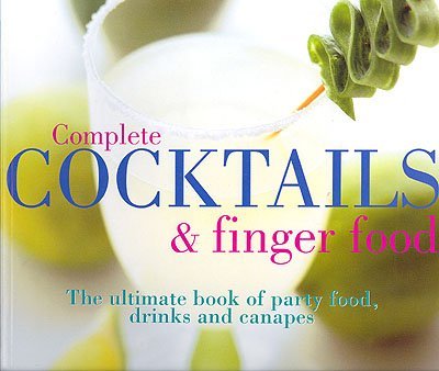 Stock image for Complete Cocktails and Finger Food: The Ultimate Book of Party Food, Drinks and Canapes for sale by Brit Books