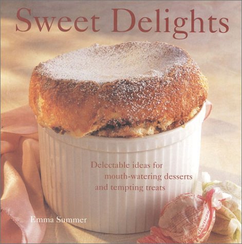 Beispielbild fr Sweet Delights: Delectable Ideas for Mouth-watering Desserts and Tempting Treats zum Verkauf von WorldofBooks