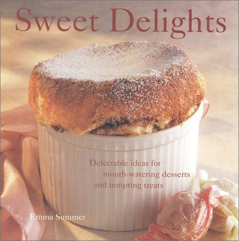 Stock image for Sweet Delights : Delicious Ideas for Mouth-Watering Desserts and Tempting Treats for sale by Better World Books