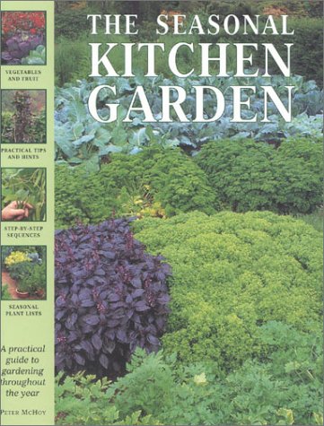 Beispielbild fr The Seasonal Kitchen Garden : A Practical Guide to Gardening Throughout the Year zum Verkauf von Better World Books