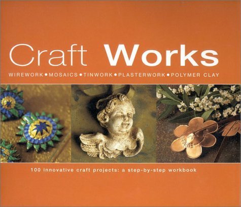 Beispielbild fr Craft Works: 100 Innovative Craft Projects: A Step-by-Step Workbook zum Verkauf von Silver Trees Books