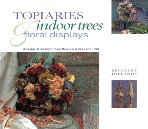 Beispielbild fr Topiaries, Indoor Trees and Floral Displays: Stunning Structures from Flowers, Foliage and Fruit zum Verkauf von WorldofBooks