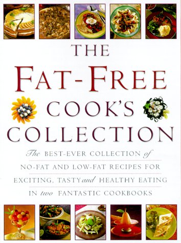 Stock image for The Fat Free Cook's Collection: The Best-Ever Collection of No-Fat and Low-Fat Recipes for Exciting, Tasty and Healthy Eating for sale by AwesomeBooks