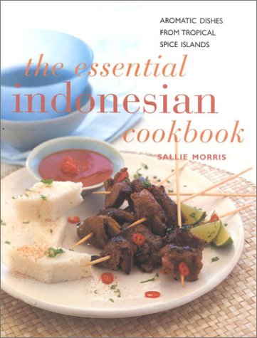 The Essential Indonesian Cookbook: Aromatic Dishes from Tropical Spice Islands (Contemporary Kitchen) (9780754804406) by Morris, Sallie
