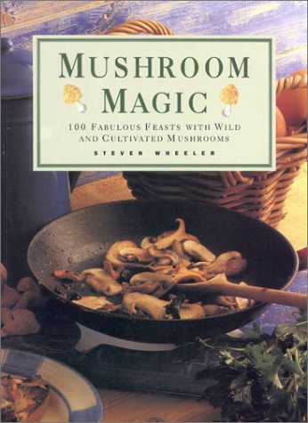 Beispielbild fr Mushroom Magic: 100 Fabulous Fungi Feasts and Marvellous Mushroom Meals zum Verkauf von Les Livres des Limbes