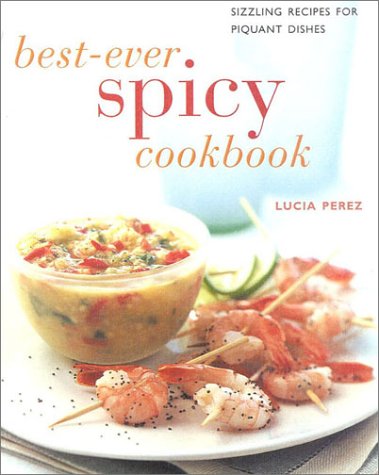 Best Ever Spicy Cookbook: Scintillating Recipes to Spice Up Every Meal (Contemporary Kitchen)