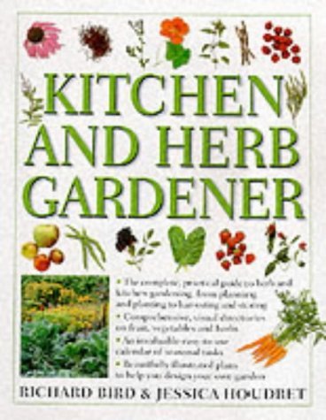 Imagen de archivo de Kitchen and Herb Gardener : The Complete, Practical Guide to Herb and Kitchen Gardening, from Planning and Planting to Harvesting and Storing a la venta por Better World Books