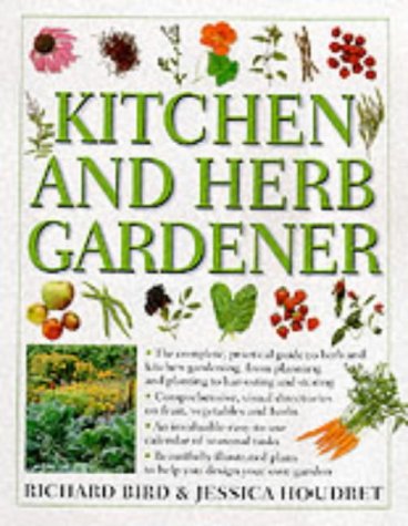Stock image for Kitchen and Herb Gardener : The Complete, Practical Guide to Herb and Kitchen Gardening, from Planning and Planting to Harvesting and Storing for sale by Better World Books