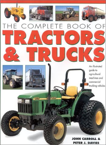 Imagen de archivo de The Complete Book of Tractors and Trucks : An Illustrated Guide to Agricultural Machines and Commercial Vehicles a la venta por Better World Books Ltd