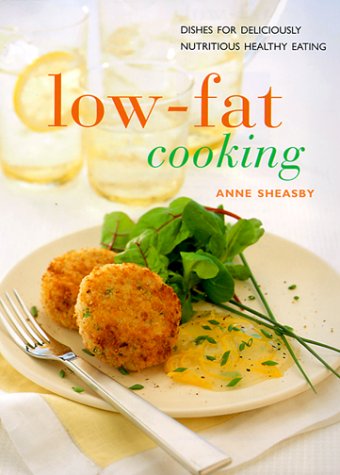 Low-Fat Cooking: Dishes for Deliciously Nutritous Healthy Eating (Contemporary Kitchen) (9780754805526) by Sheasby, Anne