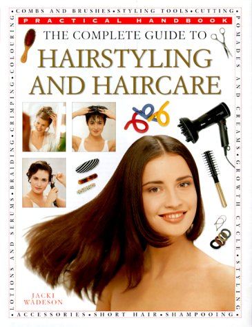 Stock image for The Complete Guide to Hairstyling and Haircare (Practical Handbook) for sale by SecondSale