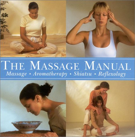 Imagen de archivo de The Massage Manual: Massage . Aromatherapy, Shiatsu, Reflexology a la venta por Gebhard and Burkhart  Books