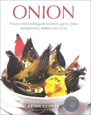 Imagen de archivo de Onion: The Essential Cook's Guide to Onions, Garlic, Leeks, Spring Onions, Shallots and Chives a la venta por WorldofBooks