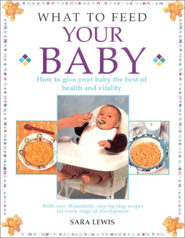 Beispielbild fr What to Feed Your Baby : How to Give Your Baby the Best of Health and Vitality zum Verkauf von Better World Books