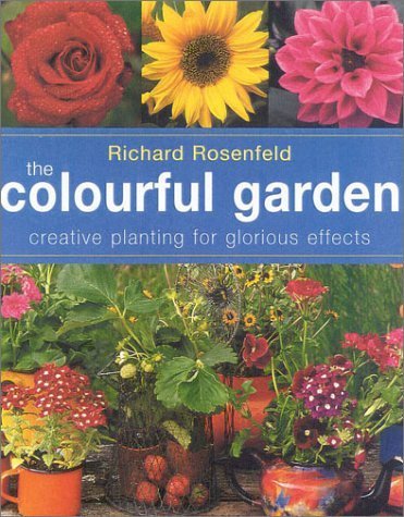 The Colorful Garden: Creative Planting for Glorious Effects (9780754807889) by Rosenfeld, Richard