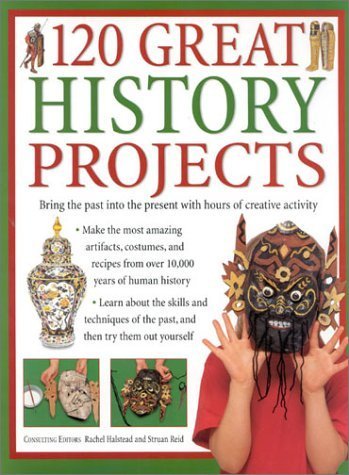9780754808077: 120 Great History Projects: Bring the Past into the Present With Hours of Creative Activity