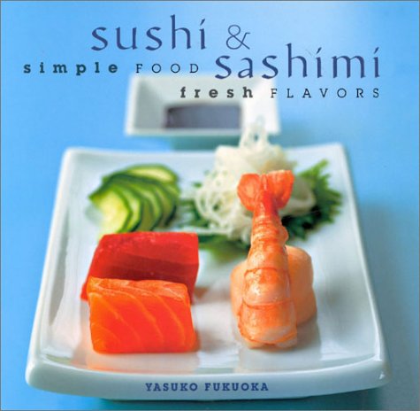 Sushi and Sashimi: Simple Food, Fresh Flavours (9780754808183) by Fukuoka, Yasuko