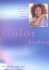 Beispielbild fr Color Healing : The Transforming and Healing Power of Color Therapy zum Verkauf von Better World Books