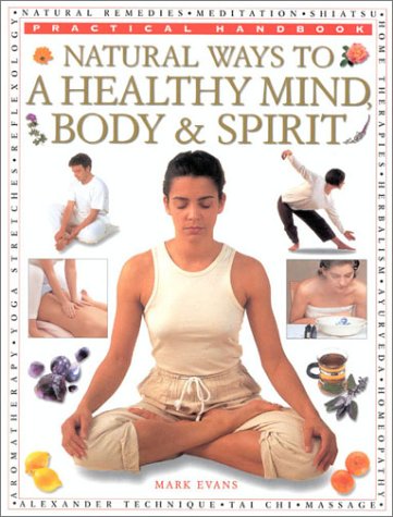 Stock image for Natural Ways to a Healthy Mind, Body and Spirit for sale by Better World Books: West