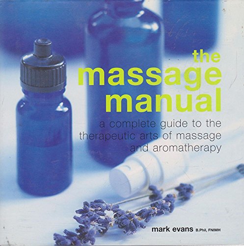 Beispielbild fr The Massage Manual: A Complete Guide to the Therapeutic Arts of Massage and Aromatherapy zum Verkauf von AwesomeBooks