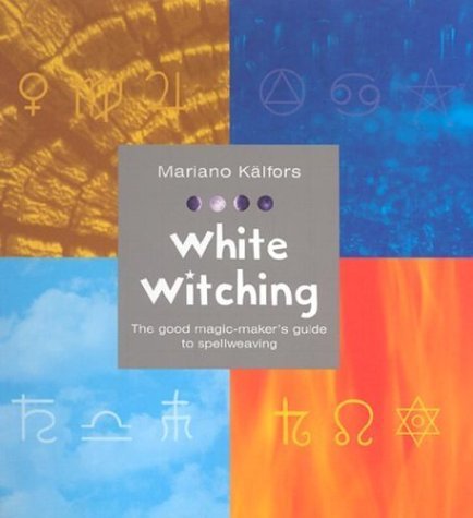 Beispielbild fr White Witching: The Good Magic-maker's Guide to Spell Weaving zum Verkauf von WorldofBooks