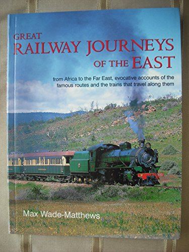 Stock image for Great Railway Journeys of the East : From Africa to the Far East, Evocative Accounts of the Famous Routes and Trains That Travel Along Them for sale by Better World Books