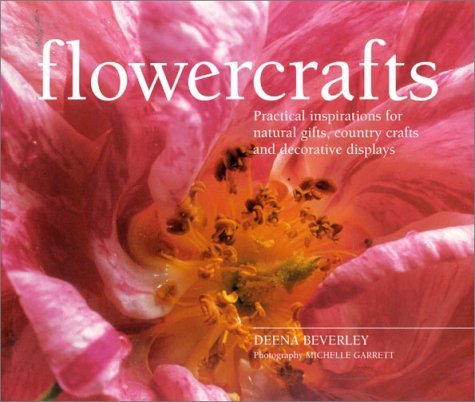Stock image for Flowercrafts: Practical Inspirations for Natural Gifts, Country Crafts and Decorative Displays for sale by WorldofBooks