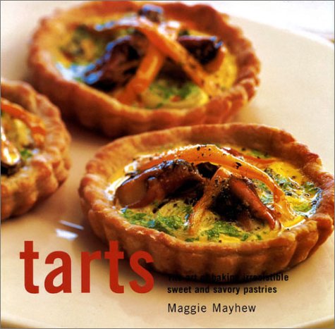 Stock image for Tarts: The Art of Baking Fabulous and Irresistable Pastries for sale by WorldofBooks