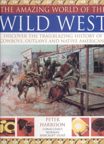 Beispielbild fr Amazing World of the Wild West : Discover the Trailblazing History of Cowboys, Outlaws and Native Americans zum Verkauf von Better World Books