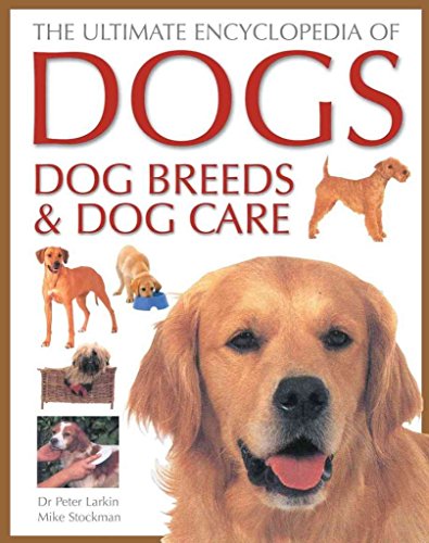 Imagen de archivo de The Ultimate Encyclopedia of Dogs, Dog Breeds and Dog Care a la venta por SecondSale
