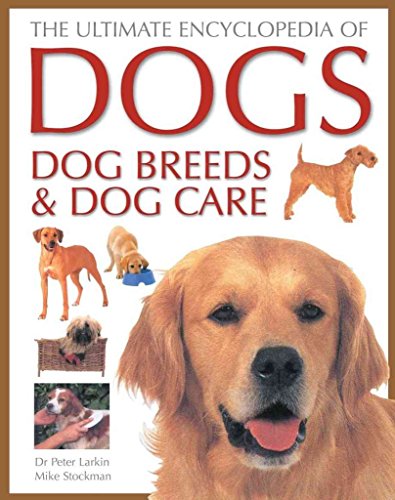 Stock image for The Ultimate Encyclopedia of Dogs, Dog Breeds and Dog Care for sale by Better World Books