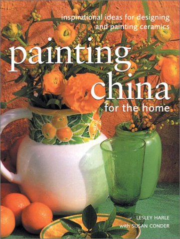 9780754811930: Painting China for the Home: Inspirational Ideas for Designing and Painting Ceramics