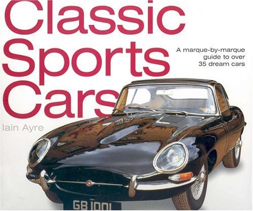 Stock image for Classic Sports Cars: A Marque-by-Marque Guide to Over 35 Dream Cars for sale by WorldofBooks