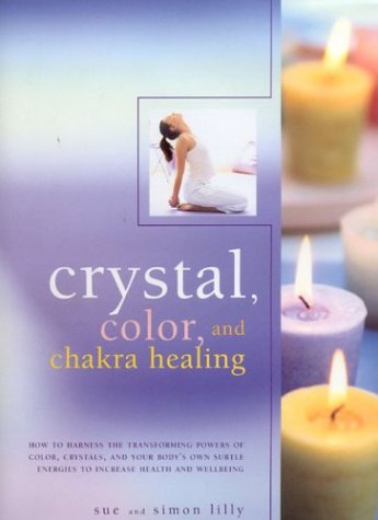 Stock image for Crystal, Color and Chakra Healing: How to Harness the Transforming Powers of Color, Crystals and Your Body's Own Subtle Energies to Increase Health an for sale by ThriftBooks-Atlanta