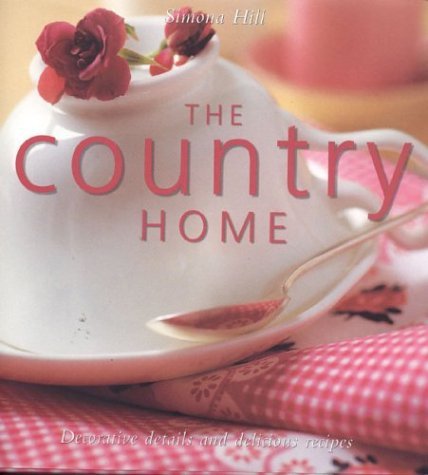 The Country Home: Decorative Details and Delicious Recipes