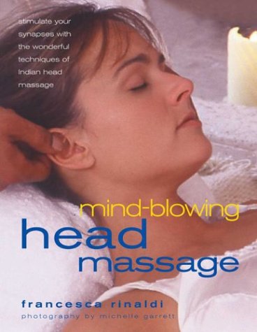 Beispielbild fr Mind-blowing Head Massage: Stimulate Your Synapses with the Wonderful Technique of Indian Head Massage zum Verkauf von AwesomeBooks