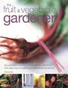 Beispielbild fr The Fruit and Vegetable Gardener: The Complete Practical Guide to Kitchen Gardening, from Planning and Planting to Harvesting and Storing zum Verkauf von WorldofBooks