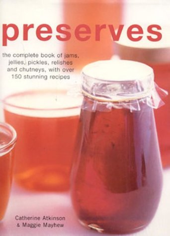 Imagen de archivo de Preserves : The Complete Book of Jams, Jellies and Pickles a la venta por Better World Books