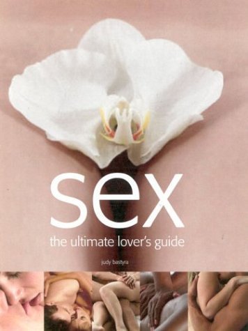 Sex: The Ultimate Lover's Guide (9780754813040) by Bastyra, Judy