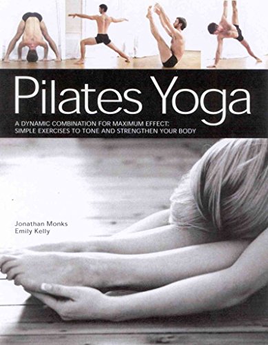 Pilates Yoga (9780754813156) by Monks, Jonathan; Kelly, Emily