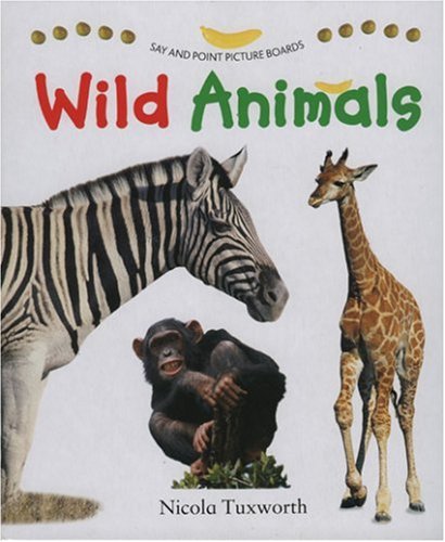 Say and Point Picture Boards: Wild Animals (Say & Point Picture Boards) (9780754813637) by Tuxworth, Nicola