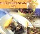 The Mediterranean Table: Over 150 Sun-drenched Recipes from the Shores of Southern Europe.