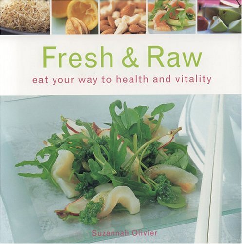 Beispielbild fr Fresh and Raw : Eat Your Way to Health and Vitality zum Verkauf von Better World Books