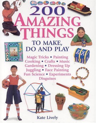 Stock image for 200 Amazing Things to Make, Do and Play for sale by WorldofBooks
