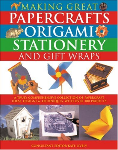 9780754813934: Making Great Papercrafts, Origami, Stationery and Gift Wraps: A Truly Comprehensive Collection of Papercraft Ideas, Designs and Techniques, with Over 300 Projects