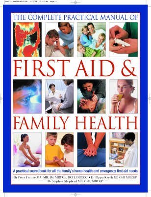 9780754815136: The Complete Practical Manual of First Aid & Family Health: A Practical Sourcebook for All the Family's Home Health and Emergency First-Aid Needs