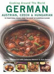 Beispielbild fr German, Austrian, Czech and Hungarian: 70 Traditional Dishes from the Heart of European Cuisine (Cooking Around The World) zum Verkauf von HPB Inc.
