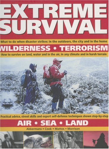 9780754815525: Extreme Survival: What to Do When Disaster Strikes - In the Outdoors, the City and in the Home, How to Survive on Land, Water and in the Air, in Any Climate and Harsh Terrain